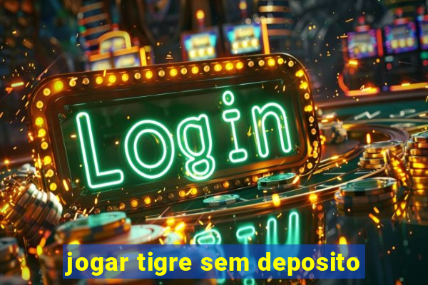 jogar tigre sem deposito